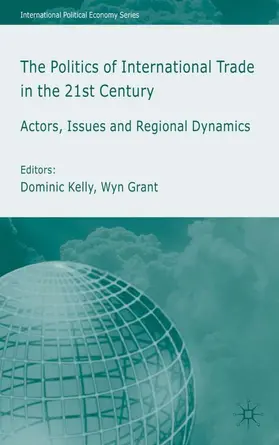 Grant / Kelly |  The Politics of International Trade in the 21st Century | Buch |  Sack Fachmedien