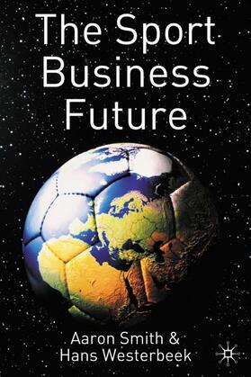 Smith / Westerbeek |  The Sport Business Future | Buch |  Sack Fachmedien