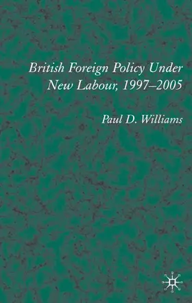 Williams |  British Foreign Policy Under New Labour, 1997-2005 | Buch |  Sack Fachmedien