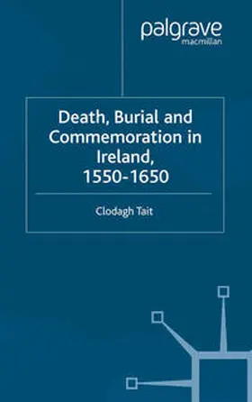Tait |  Death, Burial and Commemoration in Ireland, 1550-1650 | eBook | Sack Fachmedien