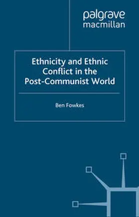 Fowkes |  Ethnicity and Ethnic Conflict in the Post-Communist World | eBook | Sack Fachmedien