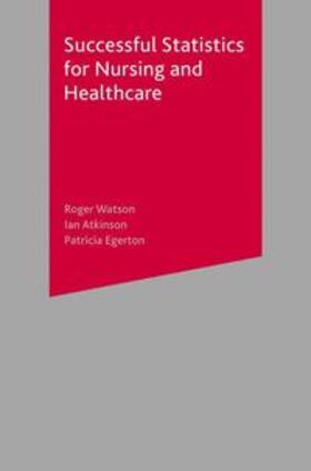 Watson / Atkinson / Egerton |  Successful Statistics for Nursing and Healthcare | Buch |  Sack Fachmedien