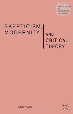 Walsh |  Skepticism, Modernity and Critical Theory | Buch |  Sack Fachmedien