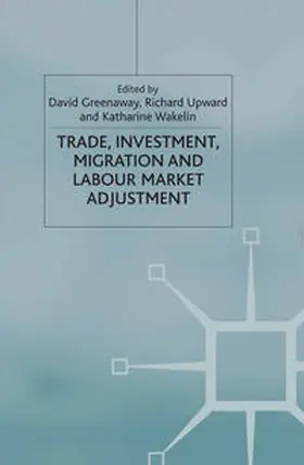 Greenaway / Upward / Wakelin |  Trade, Investment, Migration and Labour Market Adjustment | eBook | Sack Fachmedien