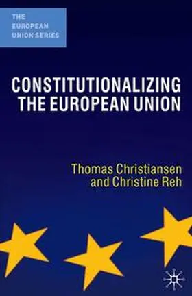 Christiansen / Reh |  Constitutionalizing the European Union | Buch |  Sack Fachmedien