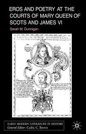 Dunnigan |  Eros and Poetry at the Courts of Mary Queen of Scots and James VI | eBook | Sack Fachmedien