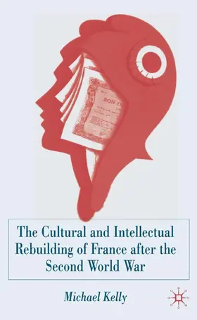 Kelly |  The Cultural and Intellectual Rebuilding of France After the Second World War | Buch |  Sack Fachmedien