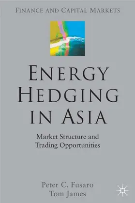 Fusaro / James |  Energy Hedging in Asia: Market Structure and Trading Opportunities | Buch |  Sack Fachmedien