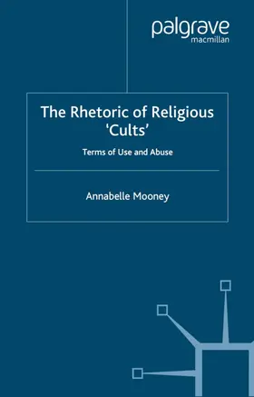 Mooney | The Rhetoric of Religious Cults | Buch | 978-1-4039-4285-2 | www.sack.de