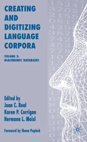 Beal / Corrigan / Moisl |  Creating and Digitizing Language Corpora | Buch |  Sack Fachmedien