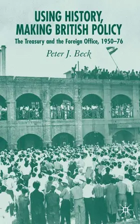 Beck | Using History, Making British Policy | Buch | 978-1-4039-4706-2 | www.sack.de