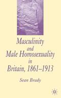 Brady |  Masculinity and Male Homosexuality in Britain, 1861-1913 | Buch |  Sack Fachmedien