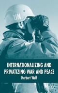 Wulf |  Internationalizing and Privatizing War and Peace | Buch |  Sack Fachmedien