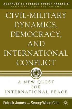 James / Choi |  Civil-Military Dynamics, Democracy, and International Conflict | Buch |  Sack Fachmedien
