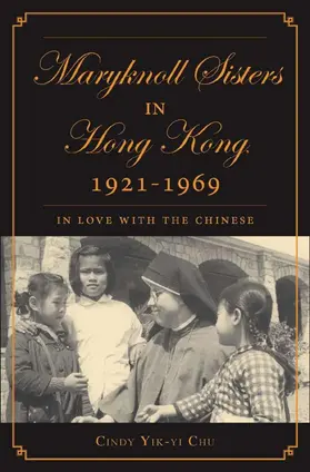 Chu |  The Maryknoll Sisters in Hong Kong, 1921-1969 | Buch |  Sack Fachmedien