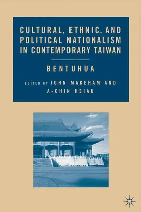 Makeham / Hsiau |  Cultural, Ethnic, and Political Nationalism in Contemporary Taiwan | Buch |  Sack Fachmedien