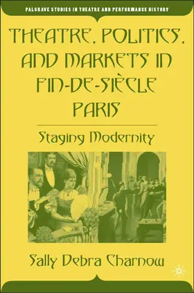 Charnow |  Theatre, Politics, and Markets in Fin-De-Siècle Paris | Buch |  Sack Fachmedien