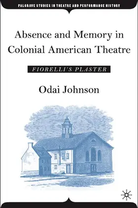 Johnson |  Absence and Memory in Colonial American Theatre | Buch |  Sack Fachmedien