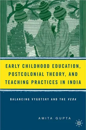 Gupta |  Early Childhood Education, Postcolonial Theory, and Teaching Practices in India | Buch |  Sack Fachmedien