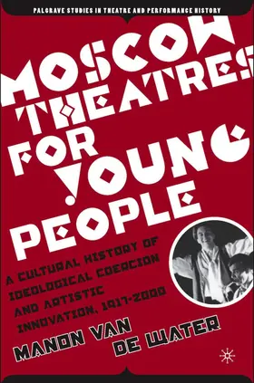 Loparo |  Moscow Theatres for Young People: A Cultural History of Ideological Coercion and Artistic Innovation, 1917-2000 | Buch |  Sack Fachmedien