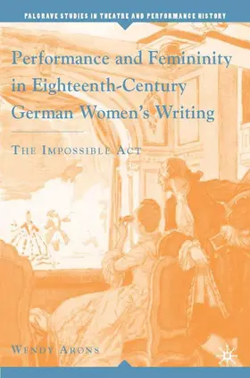 Arons |  Performance and Femininity in Eighteenth-Century German Women's Writing | Buch |  Sack Fachmedien