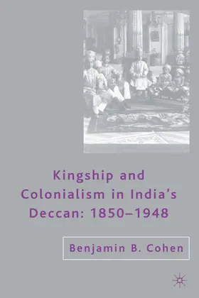 Cohen |  Kingship and Colonialism in India's Deccan 1850-1948 | Buch |  Sack Fachmedien