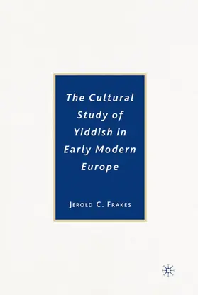 Frakes |  The Cultural Study of Yiddish in Early Modern Europe | Buch |  Sack Fachmedien