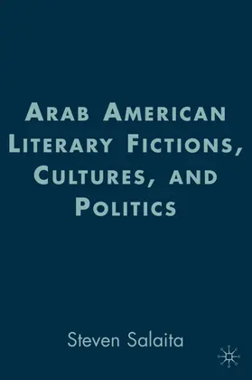 Salaita |  Arab American Literary Fictions, Cultures, and Politics | Buch |  Sack Fachmedien