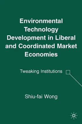 Wong |  Environmental Technology Development in Liberal and Coordinated Market Economies | Buch |  Sack Fachmedien