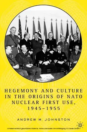 Johnston | Hegemony and Culture in the Origins of NATO Nuclear First-Use, 1945–1955 | E-Book | www.sack.de