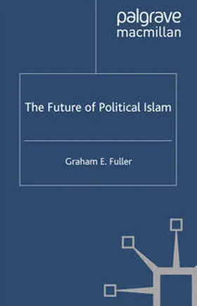 Fuller |  The Future of Political Islam | eBook | Sack Fachmedien