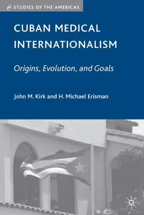 Kirk / Erisman |  Cuban Medical Internationalism: Origins, Evolution, and Goals | Buch |  Sack Fachmedien