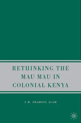 Alam |  Rethinking Mau Mau in Colonial Kenya | Buch |  Sack Fachmedien