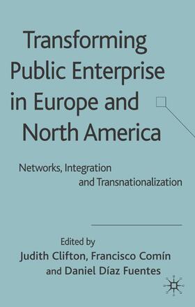 Clifton / Comín / Fuentes | Transforming Public Enterprise in Europe and North America | Buch | 978-1-4039-9162-1 | sack.de