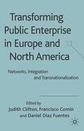 Clifton / Comín / Fuentes |  Transforming Public Enterprise in Europe and North America | Buch |  Sack Fachmedien