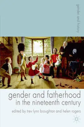 Broughton / Rogers |  Gender and Fatherhood in the Nineteenth Century | Buch |  Sack Fachmedien