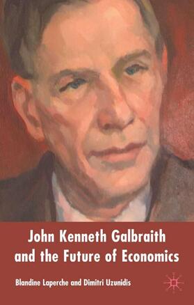 Laperche / Uzunidis | John Kenneth Galbraith and the Future of Economics | Buch | 978-1-4039-9616-9 | sack.de