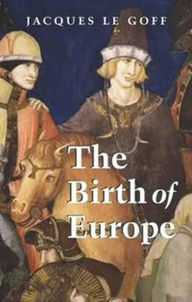 Le Goff |  The Birth of Europe | eBook | Sack Fachmedien
