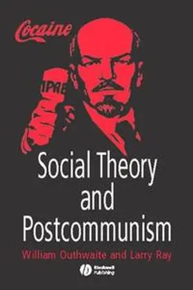 Outhwaite / Ray |  Social Theory and Postcommunism | eBook | Sack Fachmedien