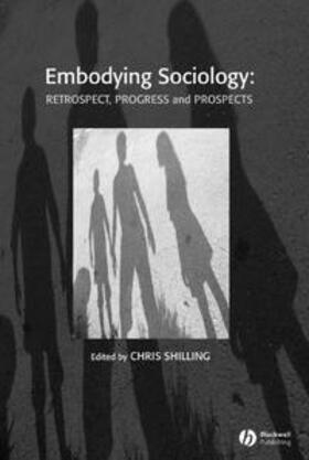 Shilling | Embodying Sociology | Buch | 978-1-4051-6794-9 | sack.de