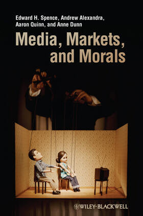 Spence / Alexandra / Quinn | Media, Markets, and Morals | Buch | 978-1-4051-7546-3 | sack.de