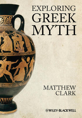 Clark | Exploring Greek Myth | Buch | 978-1-4051-9456-3 | sack.de