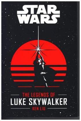 Liu |  Star Wars: The Legends of Luke Skywalker | Buch |  Sack Fachmedien