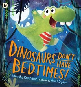 Knapman |  Dinosaurs Don't Have Bedtimes! | Buch |  Sack Fachmedien