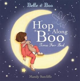 Sutcliffe |  Belle & Boo Hop Along Boo, Time for Bed | Buch |  Sack Fachmedien
