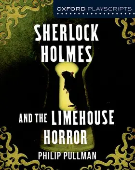 Pullman |  Oxford Playscripts: Sherlock Holmes and the Limehouse Horror | Buch |  Sack Fachmedien