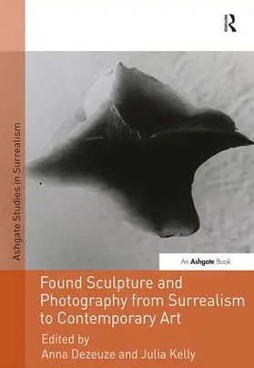 Dezeuze / Kelly |  Found Sculpture and Photography from Surrealism to Contemporary Art | Buch |  Sack Fachmedien