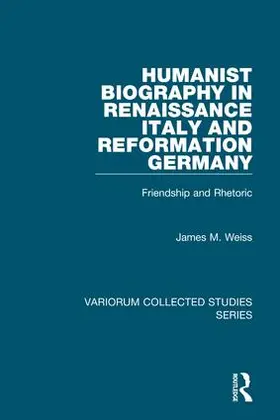 Weiss |  Humanist Biography in Renaissance Italy and Reformation Germany | Buch |  Sack Fachmedien