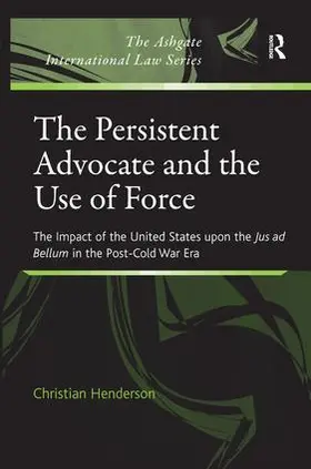 Henderson |  The Persistent Advocate and the Use of Force | Buch |  Sack Fachmedien