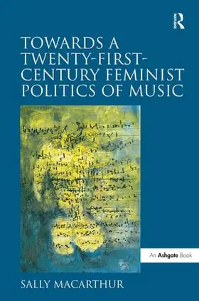 Macarthur |  Towards a Twenty-First-Century Feminist Politics of Music | Buch |  Sack Fachmedien